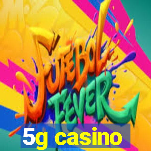 5g casino